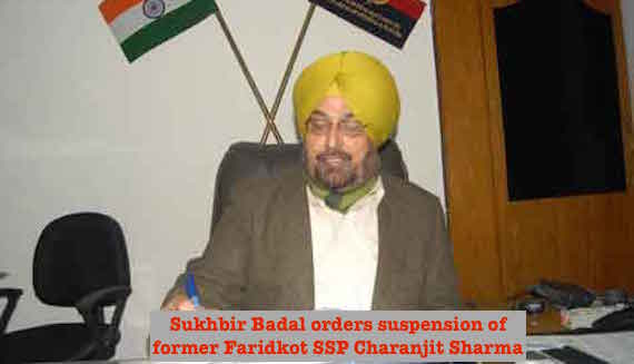 Sukhbir Badal orders suspension of former Faridkot SSP Charanjit Sharma